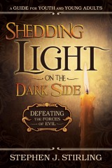 shedding-light-on-the-dark-side-defeating-the-forces-of-evil-a-guide-for-youth-and-young-adults-stephen-j-stirling-978-1-4621-1203-6_cover